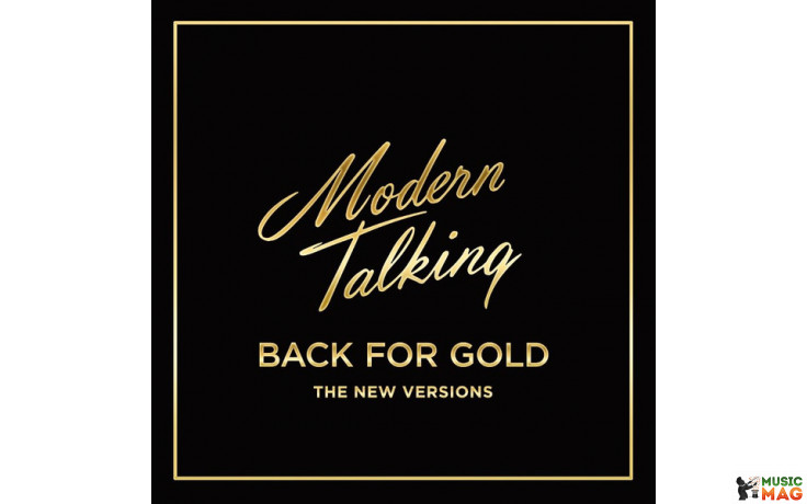 MODERN TALKING – BACK FOR GOLD - THE NEW VERSION 2017 (0889854347017) SONY MUSIC/EU MINT (0889854347017)