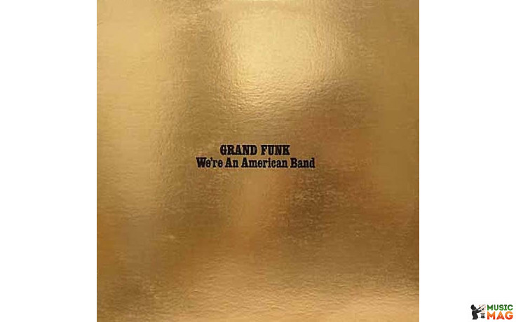 GRAND FUNK RAILROAD - WE"RE AN AMERICAN BAND 1973 (FRM 11207, 180 gm. COLOURED VINYL) FRIDAY MUSIC/USA MINT (0829421112075)