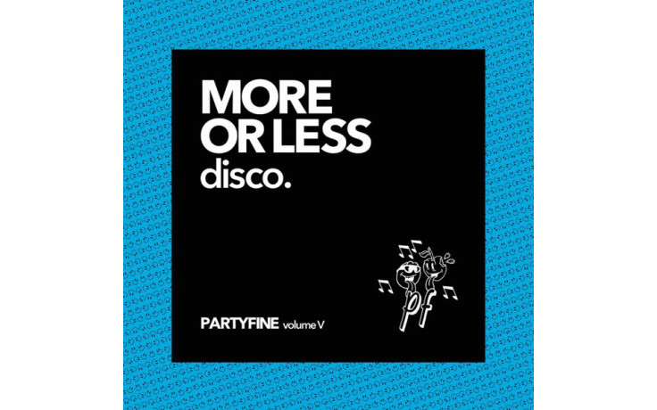 V / A - MORE OR LESS DISCO - PARTYFINE Vol. V 2 LP Set 2020 (3516628309014) PARTYFINE/EU MINT (3516628309014)