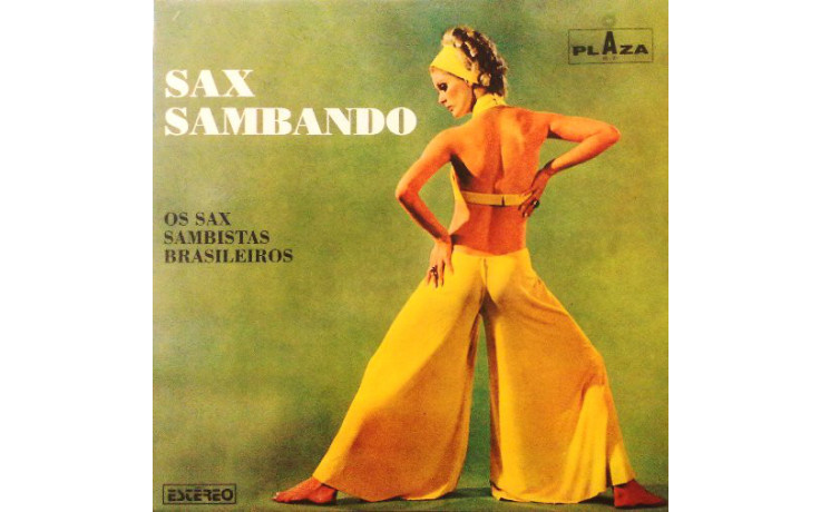 OS SAX SAMBISTAS BRASILEIROS - SAX SAMBANDO 1960 (PZ 22003, RE-ISSUE) PLAZA/BRAZIL MINT