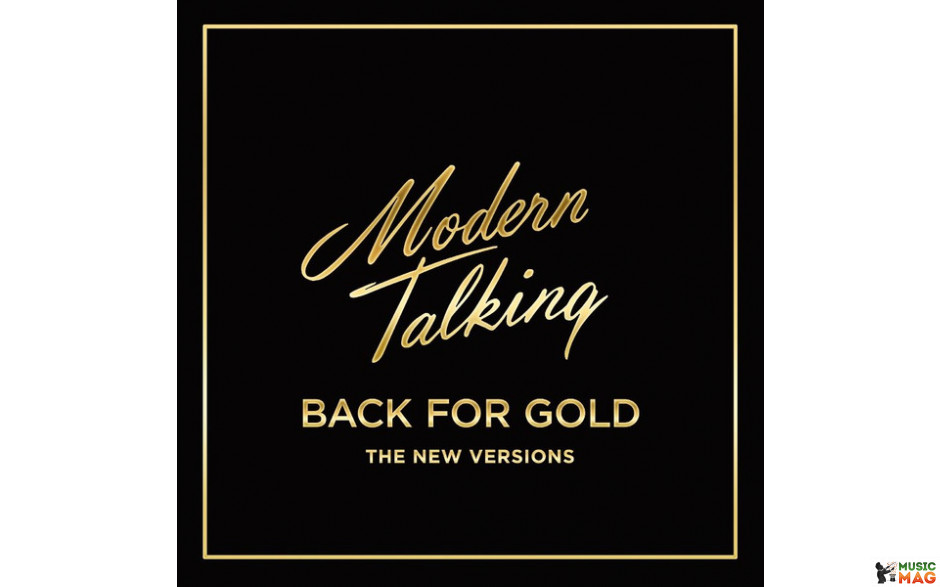 MODERN TALKING – BACK FOR GOLD - THE NEW VERSION 2017 (0889854347017) SONY MUSIC/EU MINT (0889854347017)