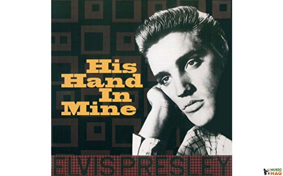 ELVIS PRESLEY - HIS HAND IN MINE 2017 (ELV311, 180 gm.) DOM DISQUES/EU MINT (8051766039331)
