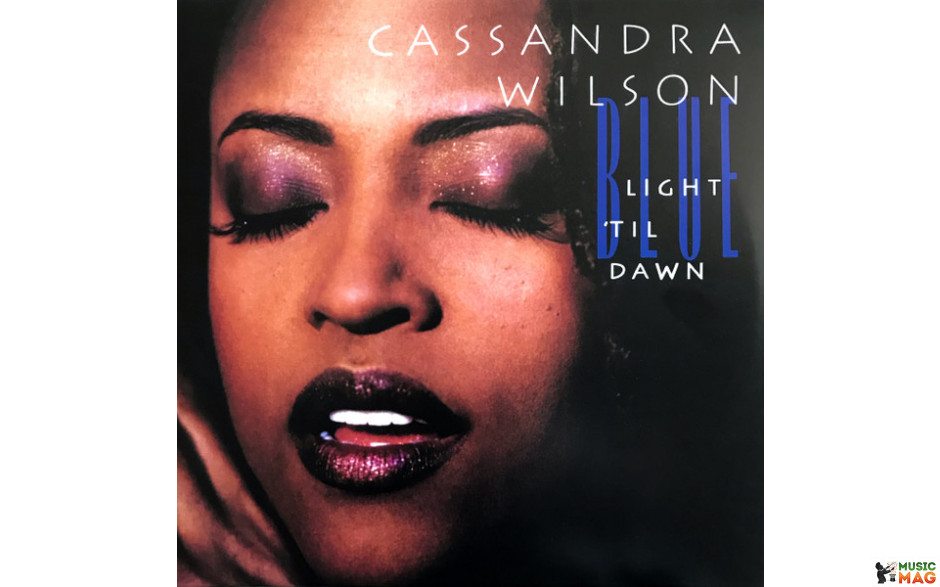 CASSANDRA WILSON - BLUE LIGHT "TIL DAWN 2 LP Set 1993/2022 (3876190, 180 gm.) BLUE NOTE/EU MINT (0602438761906)