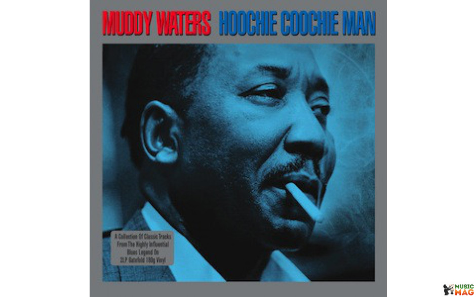 MUDDY WATERS - HOOCHIE COOCHIE MAN 2 LP Set 2011 (NOT2LP134, 180 gm.) GAT, NOT NOW/EU MINT (5060143491344)