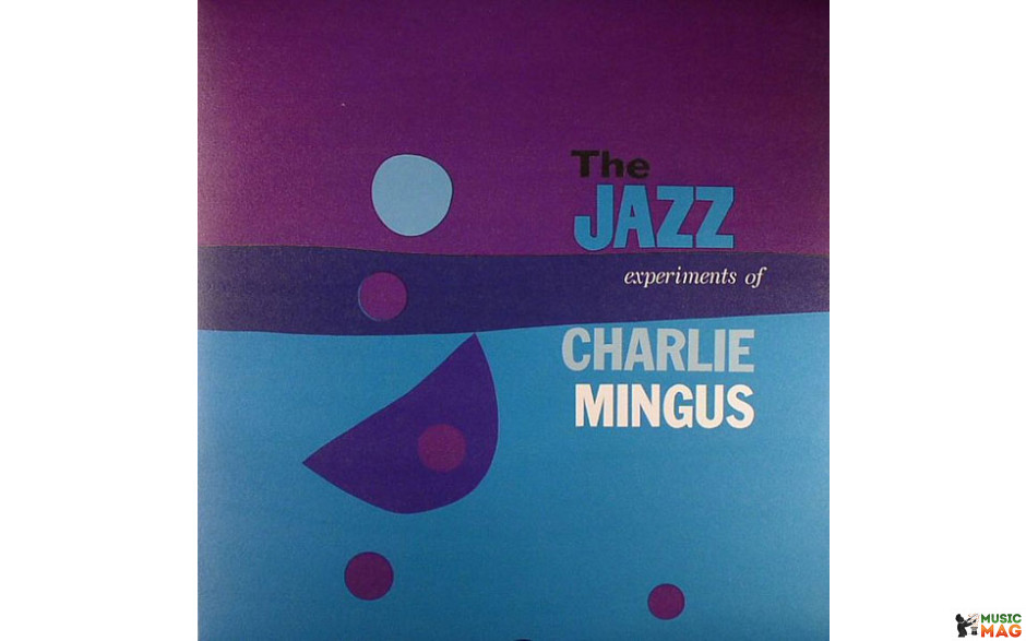 CHARLES MINGUS - THE JAZZ EXPERIMENT OF CHARLES MINGUS 2015 DOL/EU MINT (0889397284718)