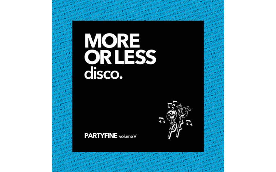 V / A - MORE OR LESS DISCO - PARTYFINE Vol. V 2 LP Set 2020 (3516628309014) PARTYFINE/EU MINT (3516628309014)