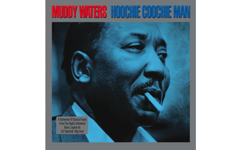 MUDDY WATERS - HOOCHIE COOCHIE MAN 2 LP Set 2011 (NOT2LP134, 180 gm.) GAT, NOT NOW/EU MINT (5060143491344)