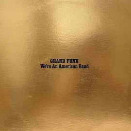 GRAND FUNK RAILROAD - WE"RE AN AMERICAN BAND 1973 (FRM 11207, 180 gm. COLOURED VINYL) FRIDAY MUSIC/USA MINT (0829421112075)