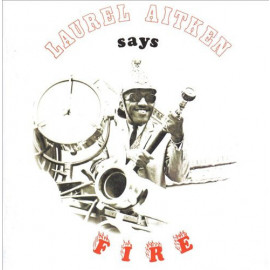 LAUREL AITKEN- SAYS FIRE 1969/2014 (BBC009, White Vinyl) MAD BUTCHER/GER. MINT (4250933600495)
