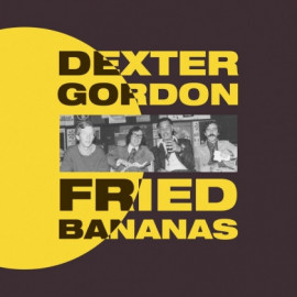 DEXTER GORDON – FRIED BANANAS 2016 (GB1535) GEARBOX RECORDS/EU MINT (5065001717468)
