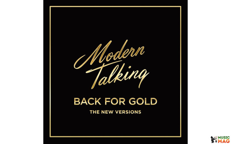 MODERN TALKING – BACK FOR GOLD - THE NEW VERSION 2017 (0889854347017) SONY MUSIC/EU MINT (0889854347017)