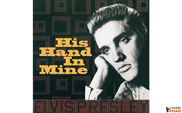 ELVIS PRESLEY - HIS HAND IN MINE 2017 (ELV311, 180 gm.) DOM DISQUES/EU MINT (8051766039331)