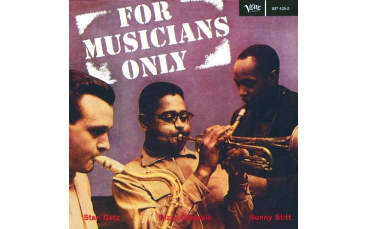 STAN GETZ / DIZZY GILLESPIE / SONNY STITT - FOR MUSICIANS ONLY 2014 (VP 80048) VINYL PASSION/EU MINT (8712177064540)