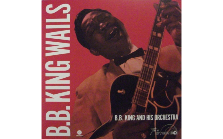 B.B. KING - B.B. KING WAILS + 2 BONUS TRACKS 1960/2014 (771988, 180 gm.) WAXTIME/EU MINT (8436542017244)