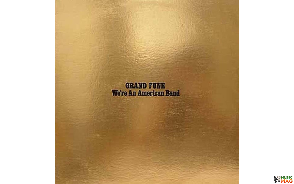 GRAND FUNK RAILROAD - WE"RE AN AMERICAN BAND 1973 (FRM 11207, 180 gm. COLOURED VINYL) FRIDAY MUSIC/USA MINT (0829421112075)