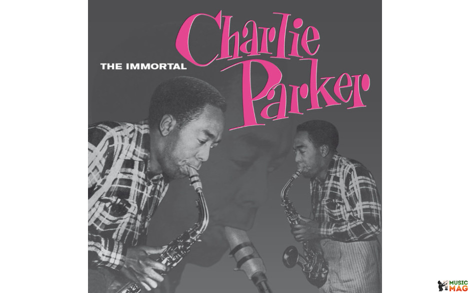 CHARLIE PARKER - THE IMMORTAL 1955/2015 (DOL845, 180 gm.) DOL/EU MINT (0889397284510)