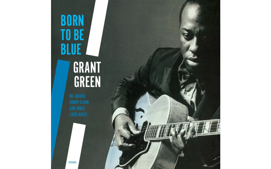 GRANT GREEN - BORN TO BE BLUE 1962/2013 (JWR 4542, 180 gm.) JWR/EU MINT (8436542014601)