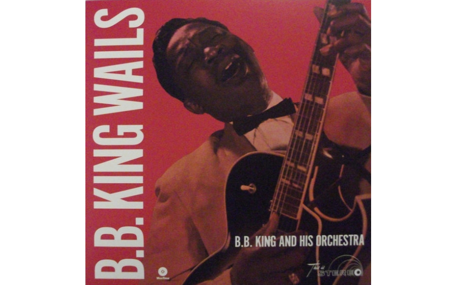 B.B. KING - B.B. KING WAILS + 2 BONUS TRACKS 1960/2014 (771988, 180 gm.) WAXTIME/EU MINT (8436542017244)