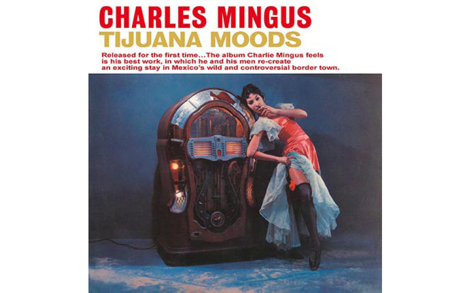 CHARLES MINGUS - TIJUANA MOODS 1962/2015 (DOL790H, 180 gm.) DOL/EU MINT (0889397557904)