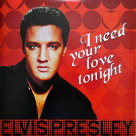 ELVIS PRESLEY - I NEED YOUR LOVE TONIGHT 2017 (ELV306, 180 gm.) DOM DISQUES/EU MINT (8051766039287)