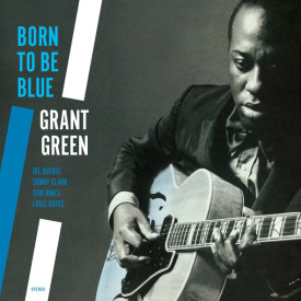 GRANT GREEN - BORN TO BE BLUE 1962/2013 (JWR 4542, 180 gm.) JWR/EU MINT (8436542014601)