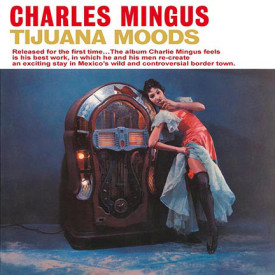 CHARLES MINGUS - TIJUANA MOODS 1962/2015 (DOL790H, 180 gm.) DOL/EU MINT (0889397557904)