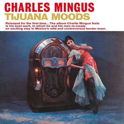 CHARLES MINGUS - TIJUANA MOODS 1962/2015 (DOL790H, 180 gm.) DOL/EU MINT (0889397557904)